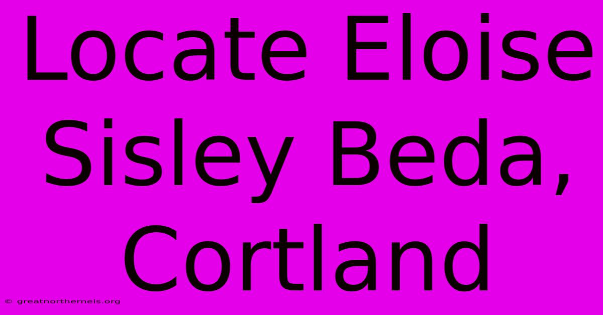 Locate Eloise Sisley Beda, Cortland