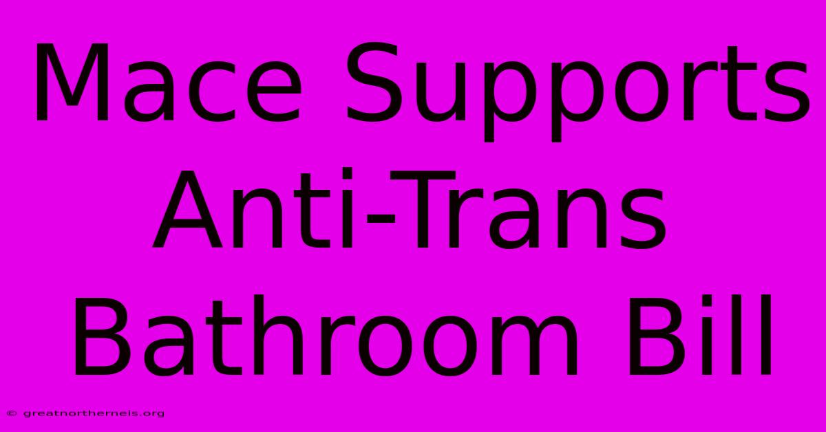 Mace Supports Anti-Trans Bathroom Bill