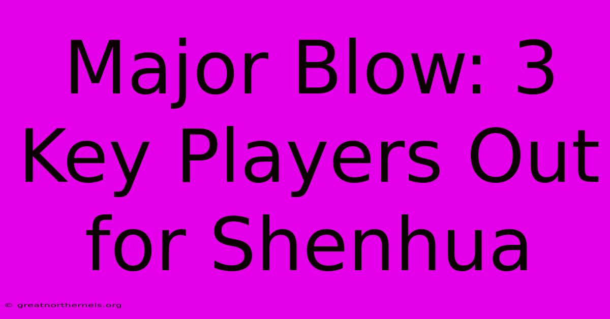 Major Blow: 3 Key Players Out For Shenhua