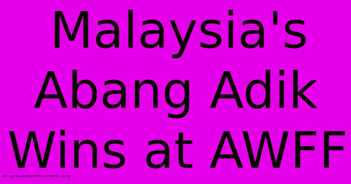 Malaysia's Abang Adik Wins At AWFF