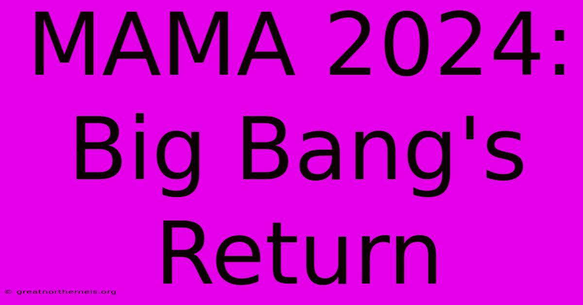 MAMA 2024: Big Bang's Return