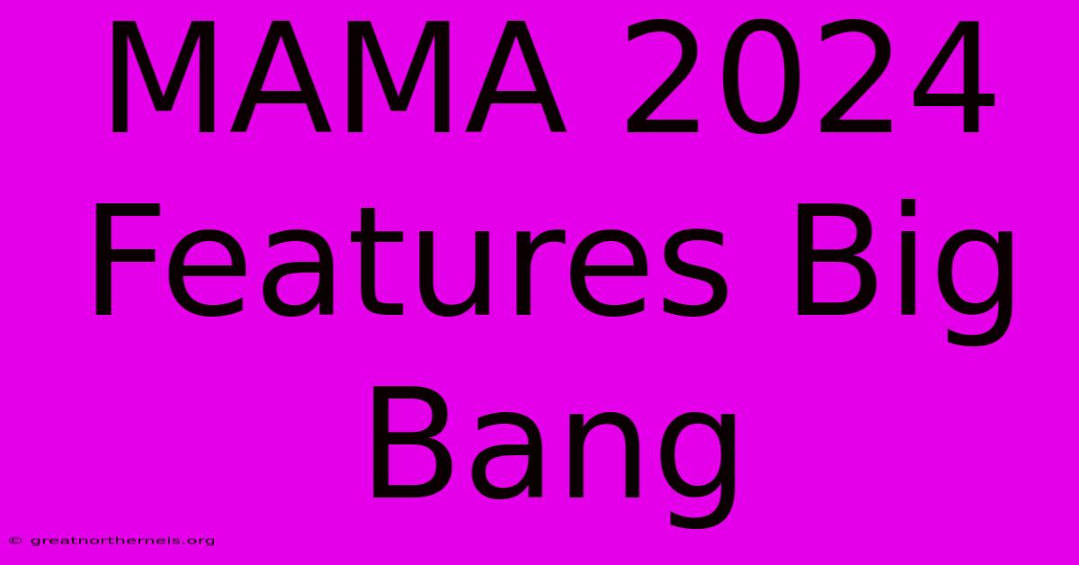 MAMA 2024 Features Big Bang