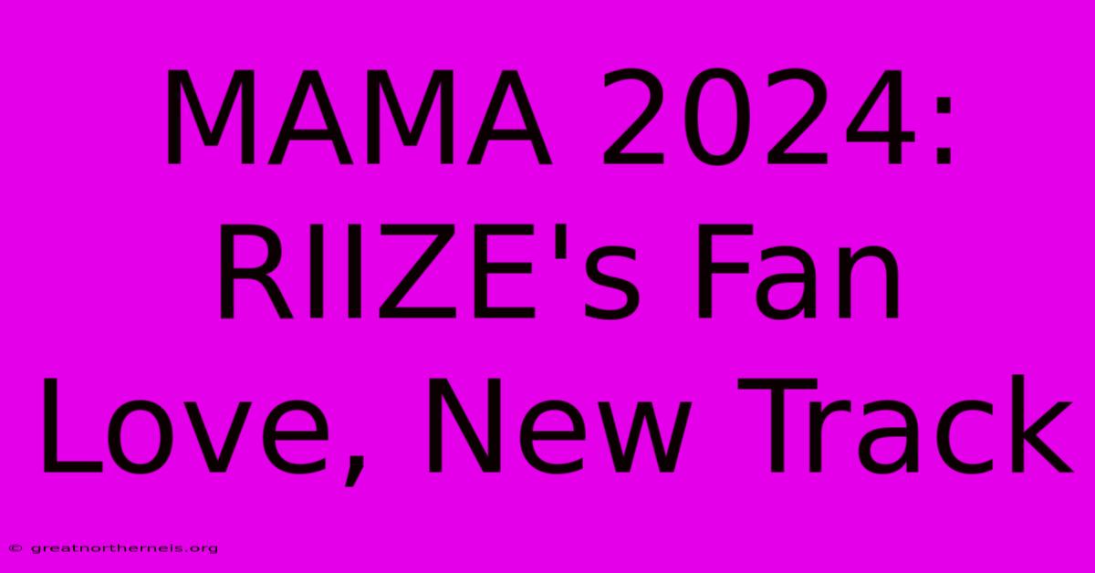 MAMA 2024: RIIZE's Fan Love, New Track