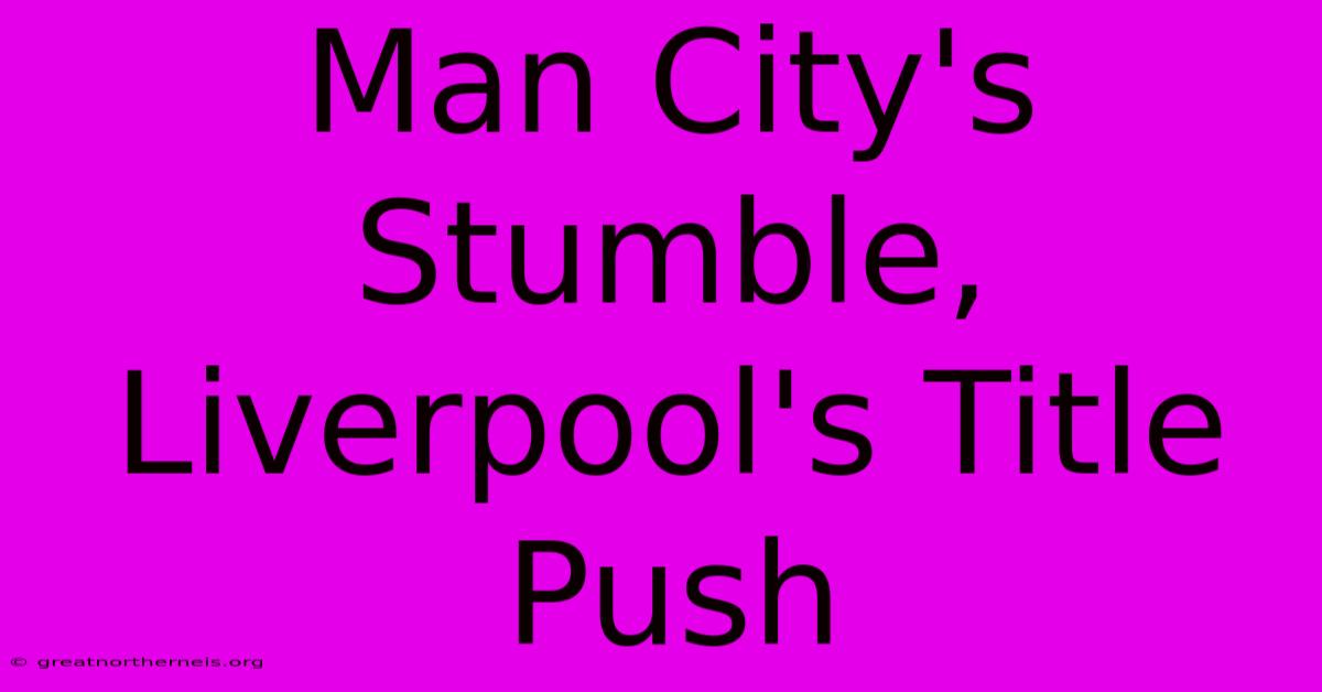 Man City's Stumble, Liverpool's Title Push