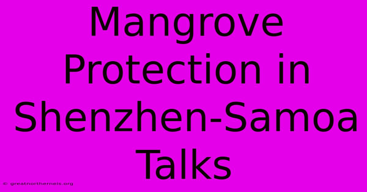 Mangrove Protection In Shenzhen-Samoa Talks