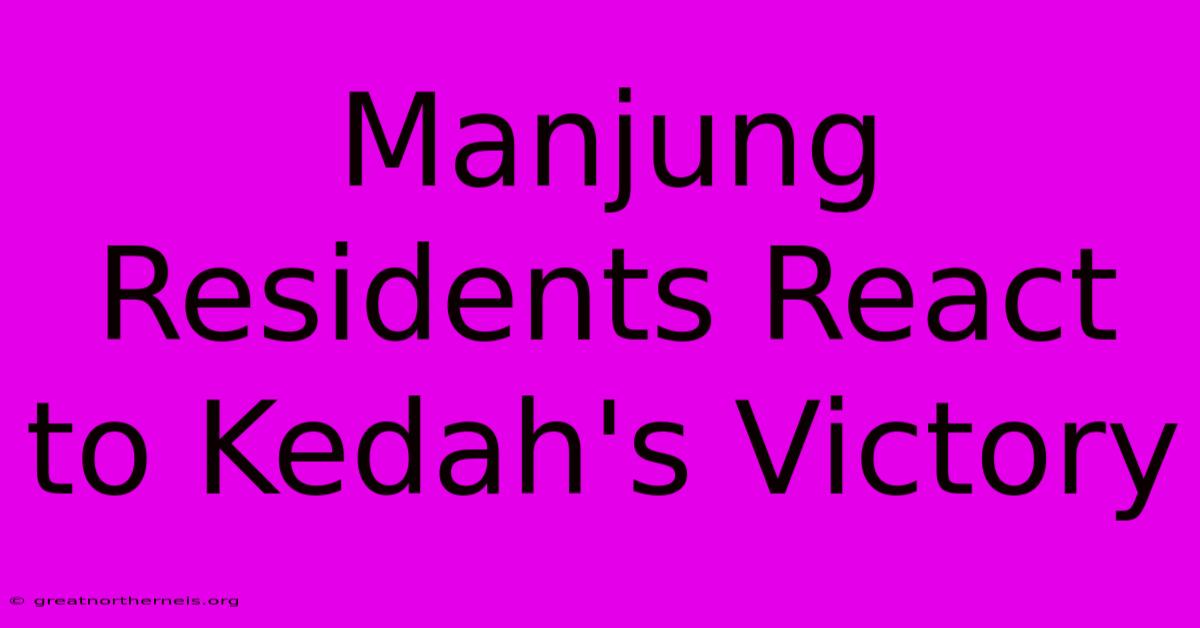 Manjung Residents React To Kedah's Victory