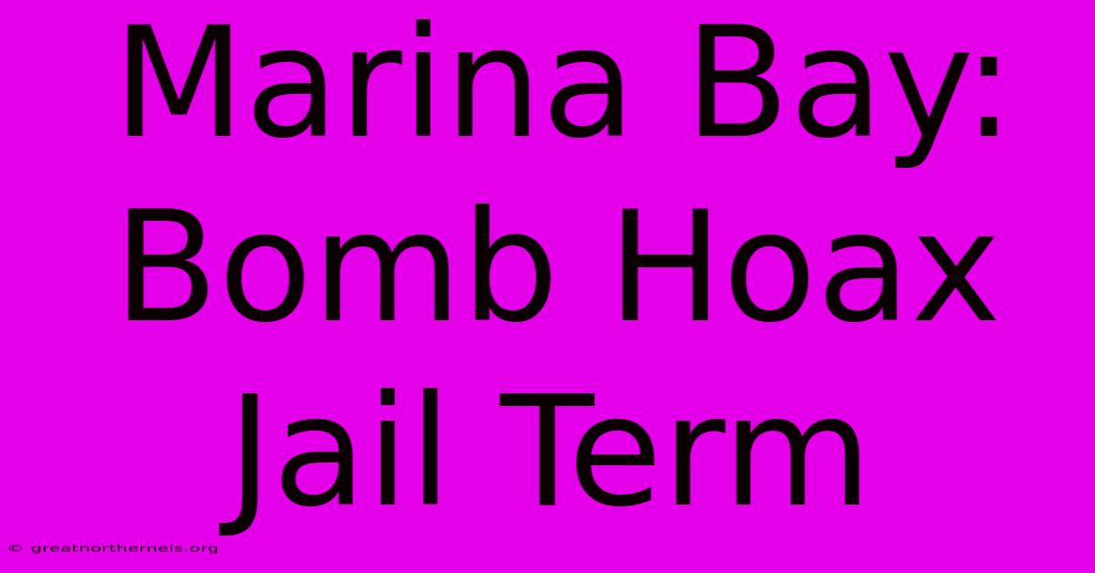 Marina Bay: Bomb Hoax Jail Term