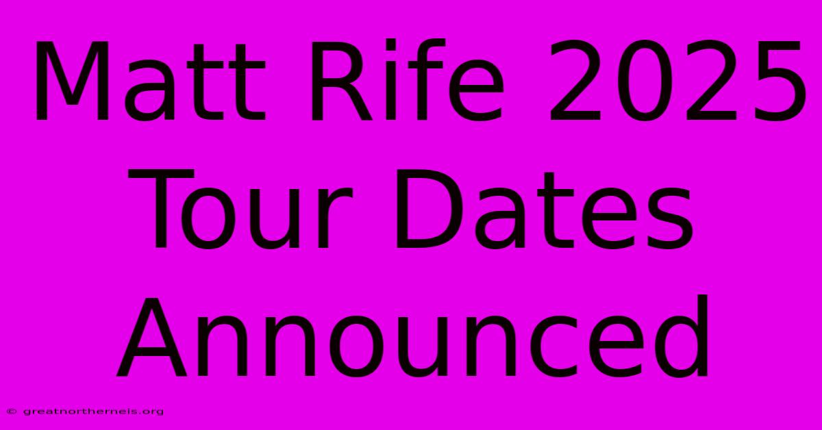 Matt Rife 2025 Tour Dates Announced