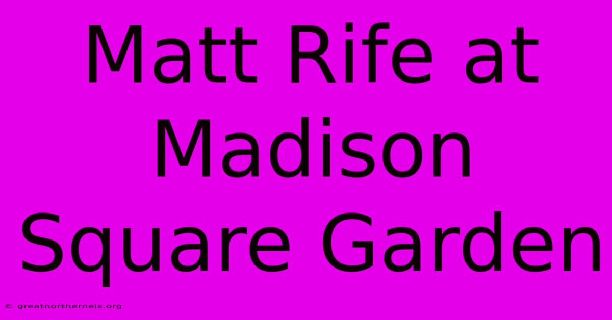 Matt Rife At Madison Square Garden