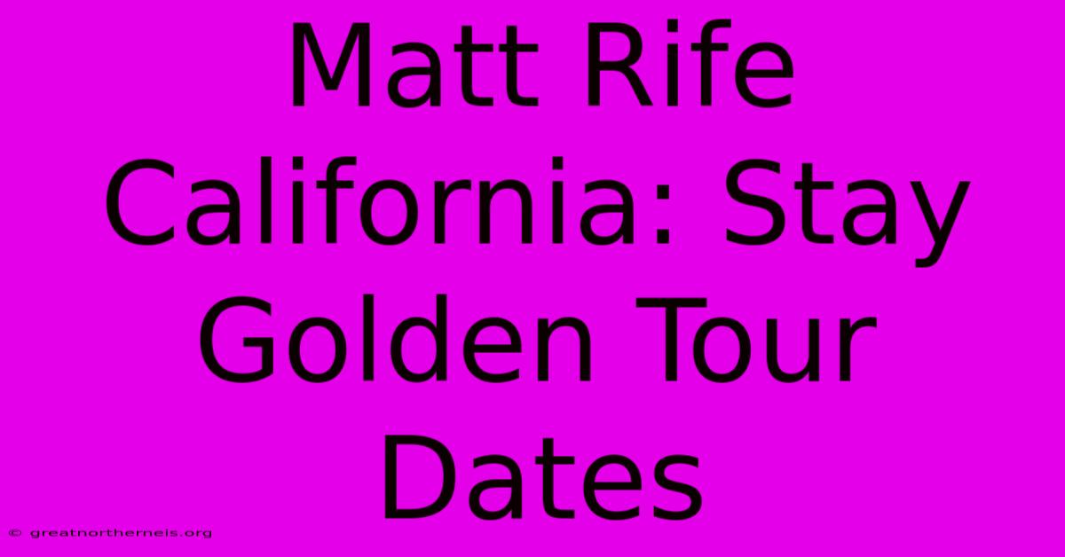 Matt Rife California: Stay Golden Tour Dates