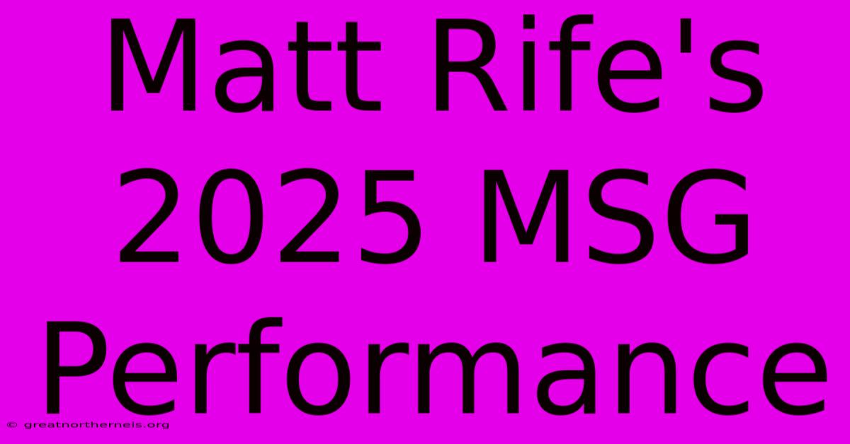 Matt Rife's 2025 MSG Performance