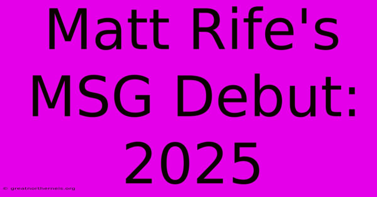 Matt Rife's MSG Debut: 2025