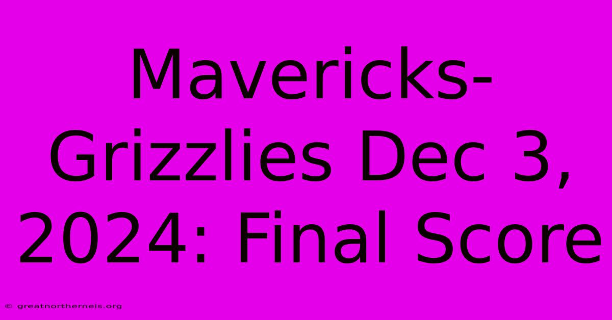 Mavericks-Grizzlies Dec 3, 2024: Final Score