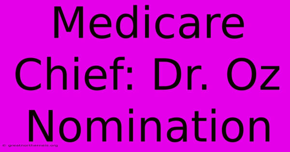 Medicare Chief: Dr. Oz Nomination