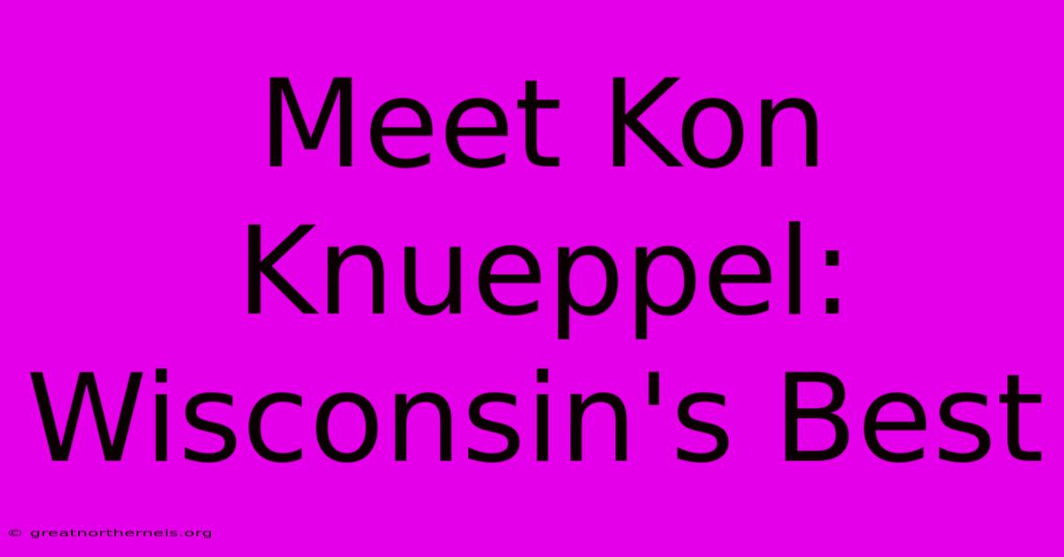 Meet Kon Knueppel: Wisconsin's Best