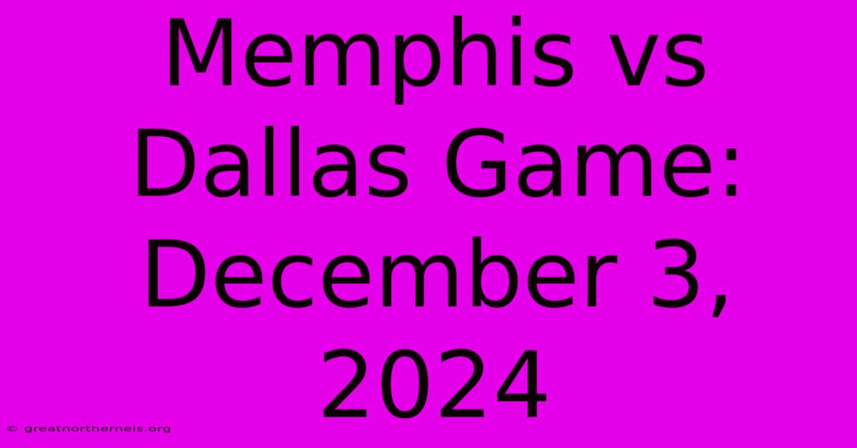 Memphis Vs Dallas Game: December 3, 2024