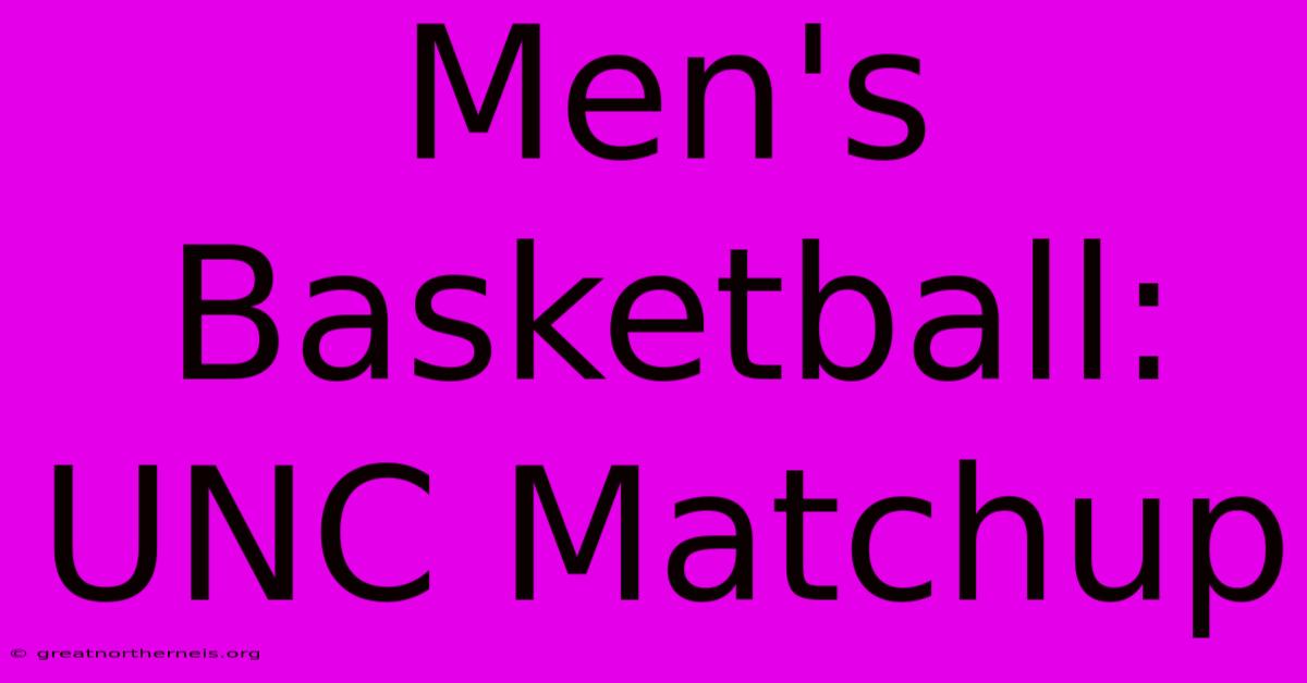 Men's Basketball: UNC Matchup