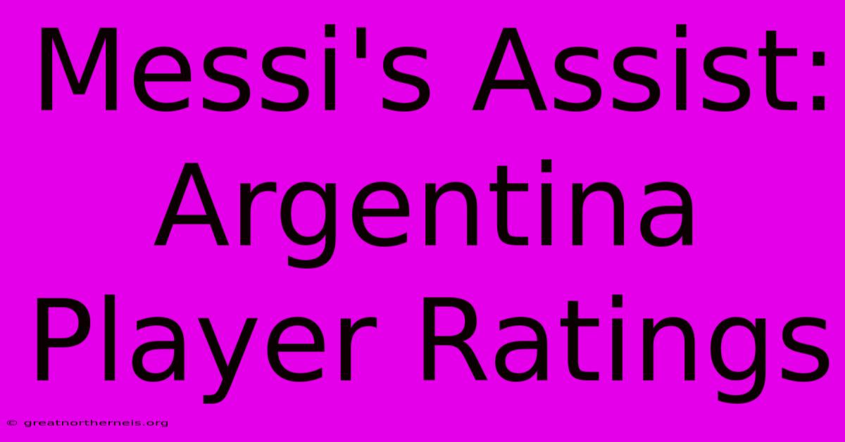 Messi's Assist: Argentina Player Ratings