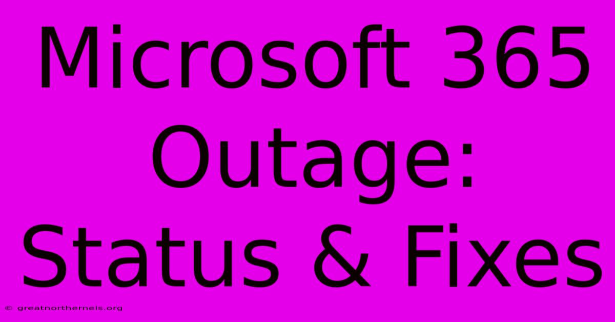 Microsoft 365 Outage: Status & Fixes