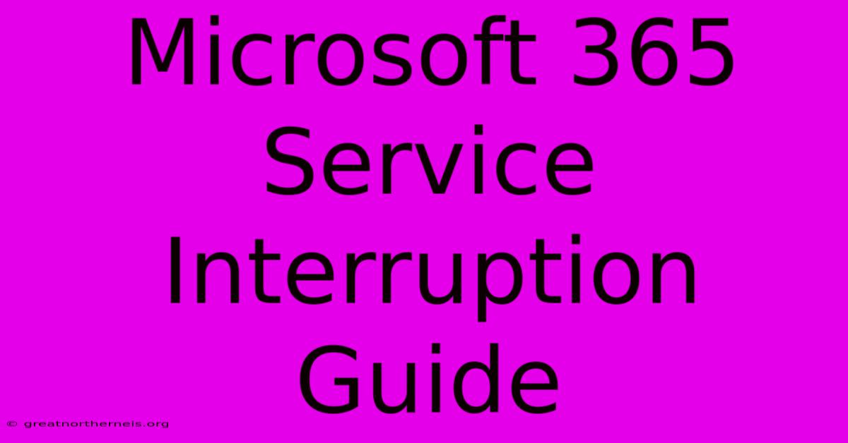 Microsoft 365 Service Interruption Guide