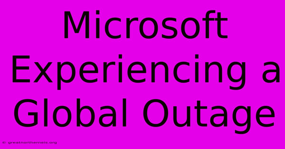 Microsoft Experiencing A Global Outage