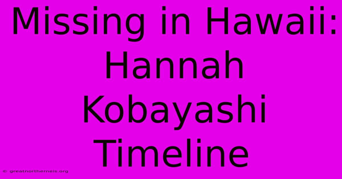 Missing In Hawaii: Hannah Kobayashi Timeline