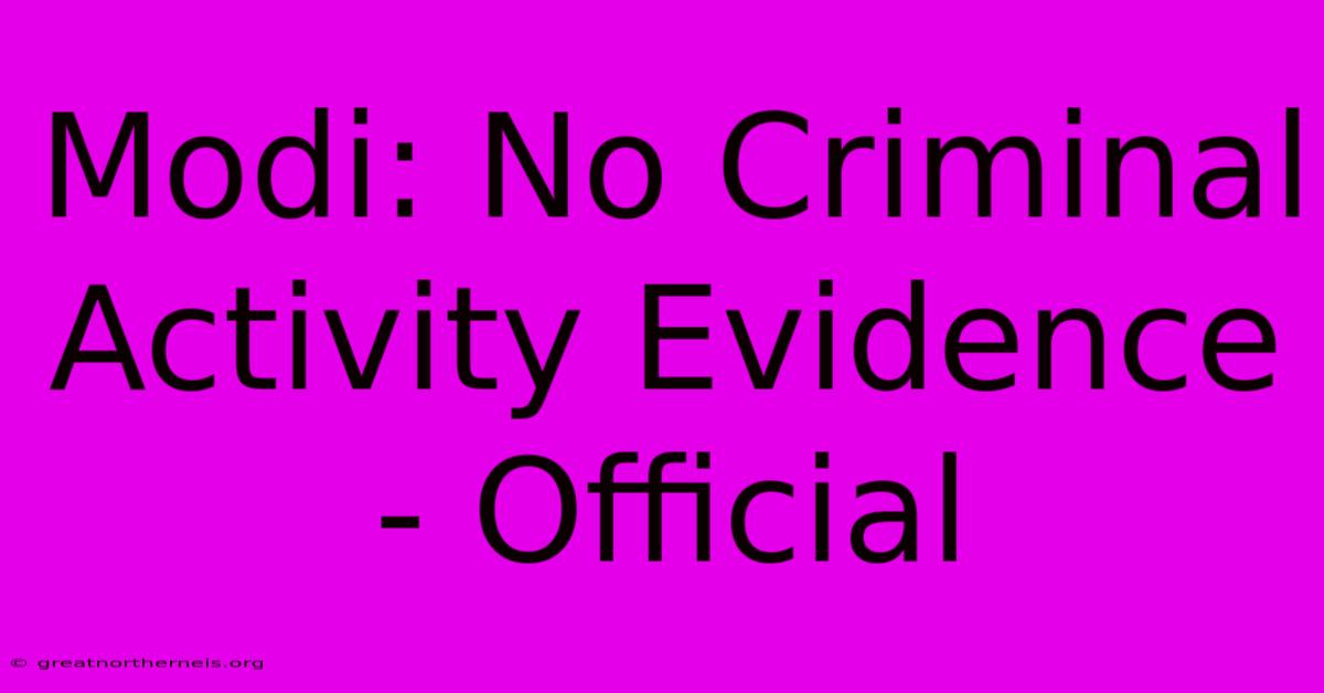 Modi: No Criminal Activity Evidence - Official