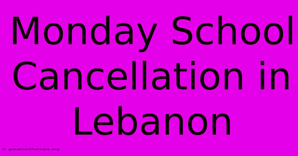 Monday School Cancellation In Lebanon