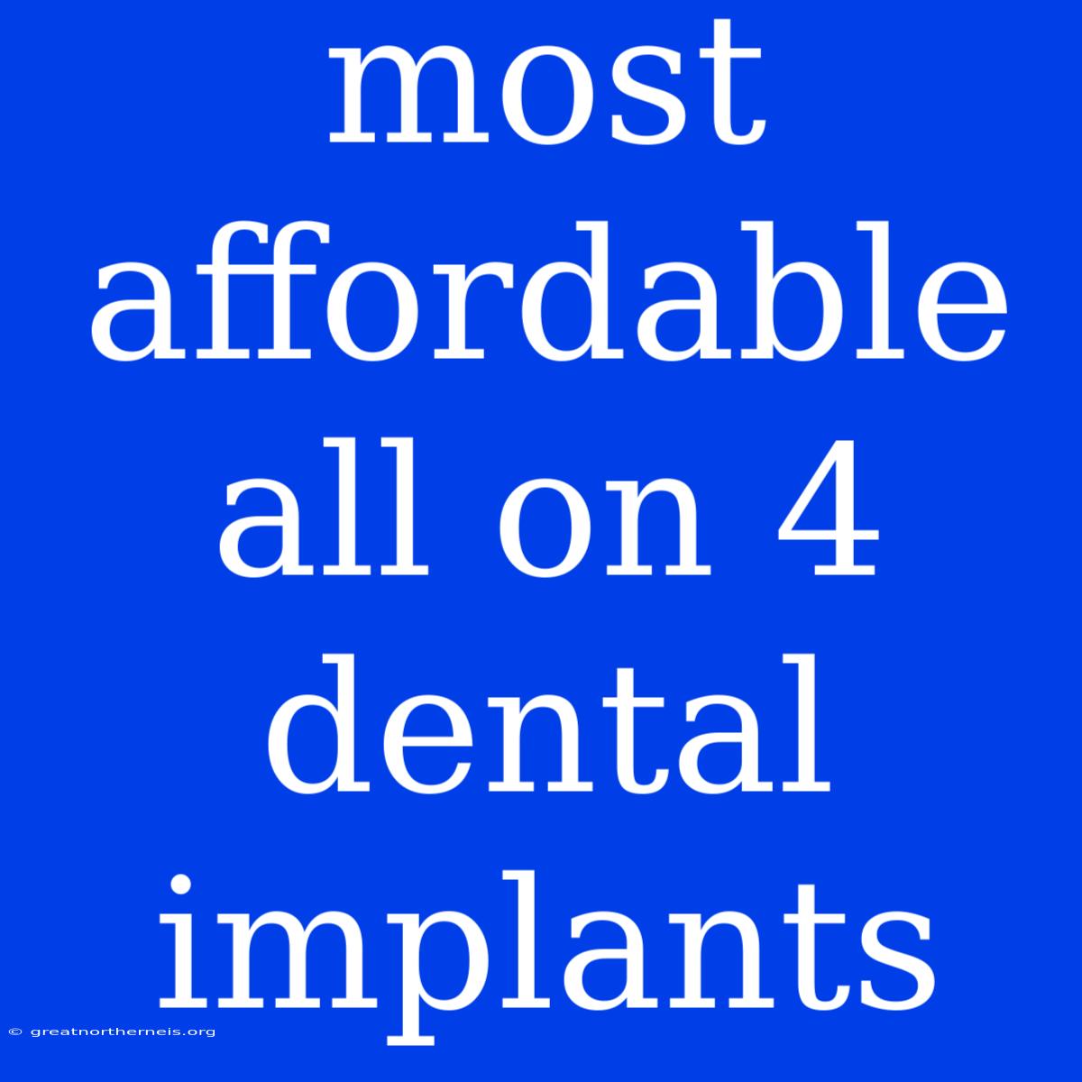 Most Affordable All On 4 Dental Implants