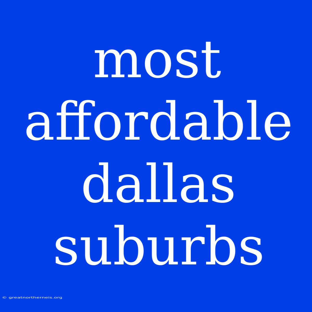 Most Affordable Dallas Suburbs