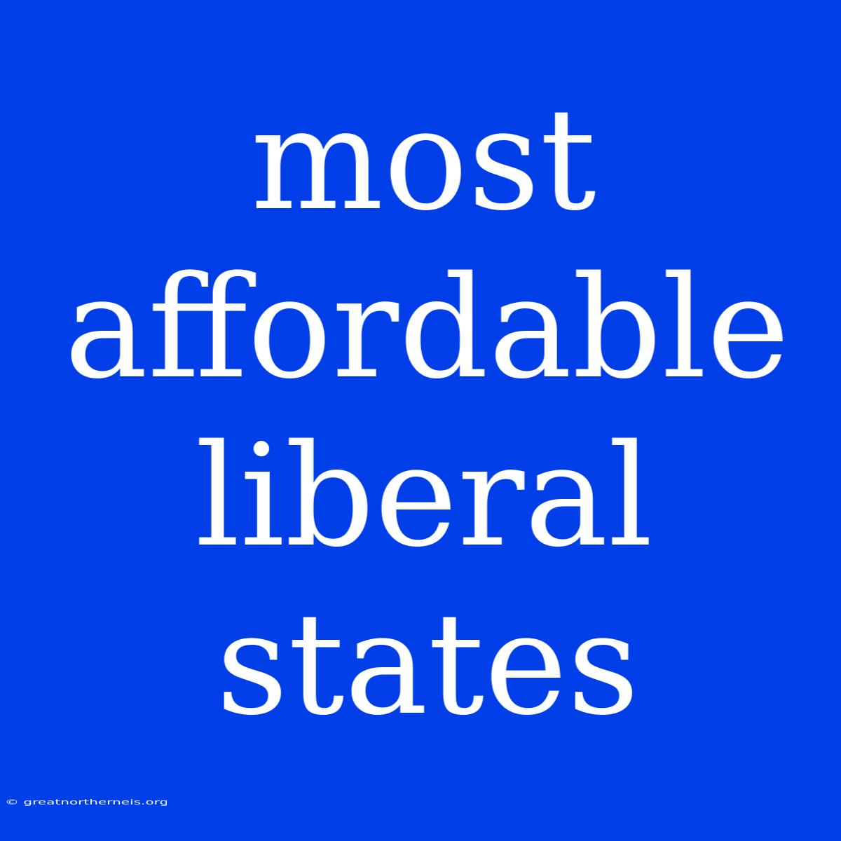 Most Affordable Liberal States