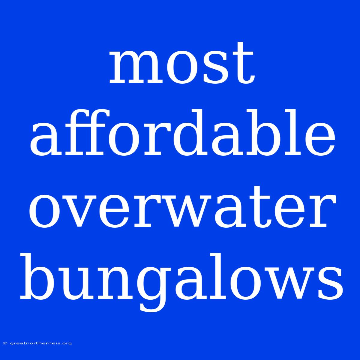 Most Affordable Overwater Bungalows