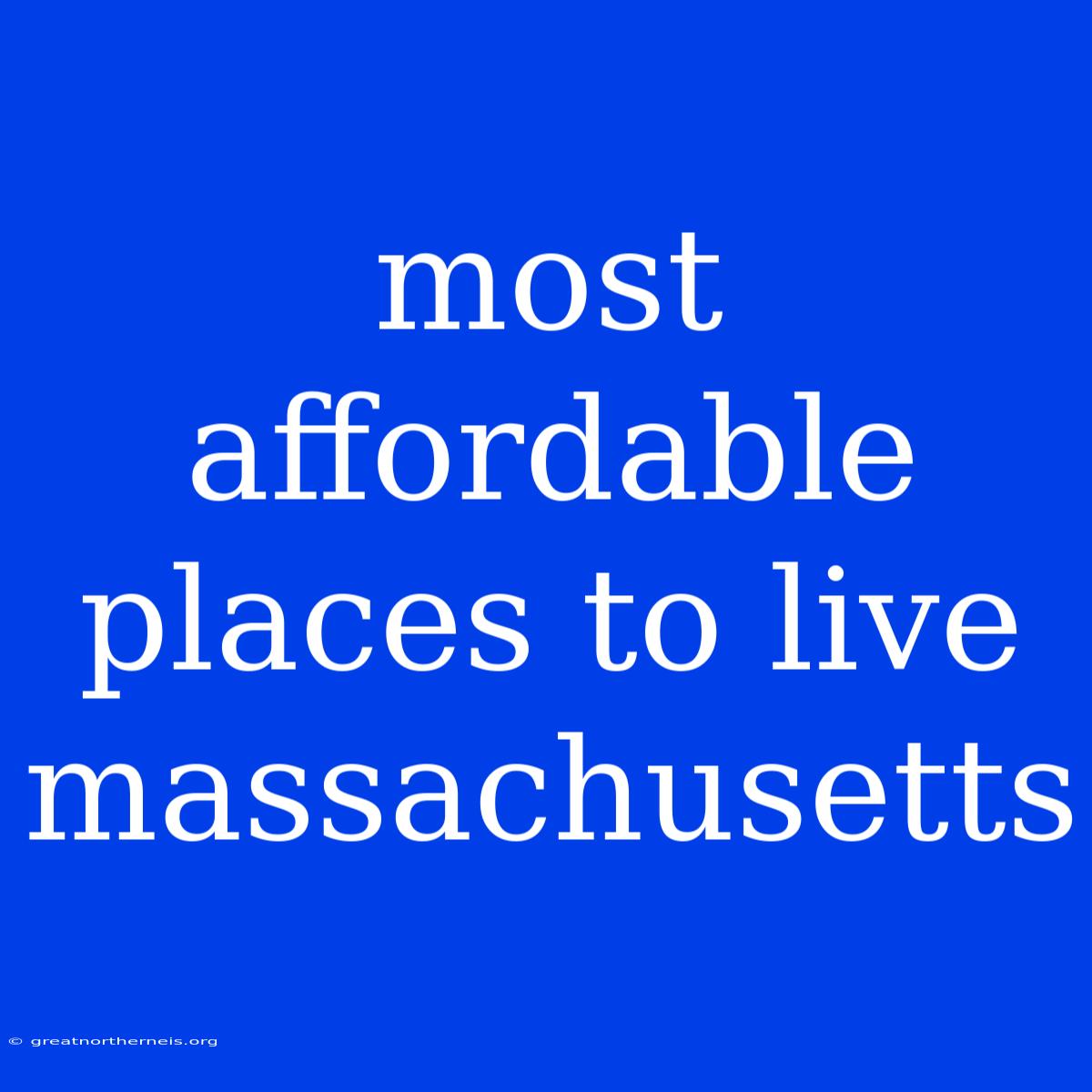 Most Affordable Places To Live Massachusetts