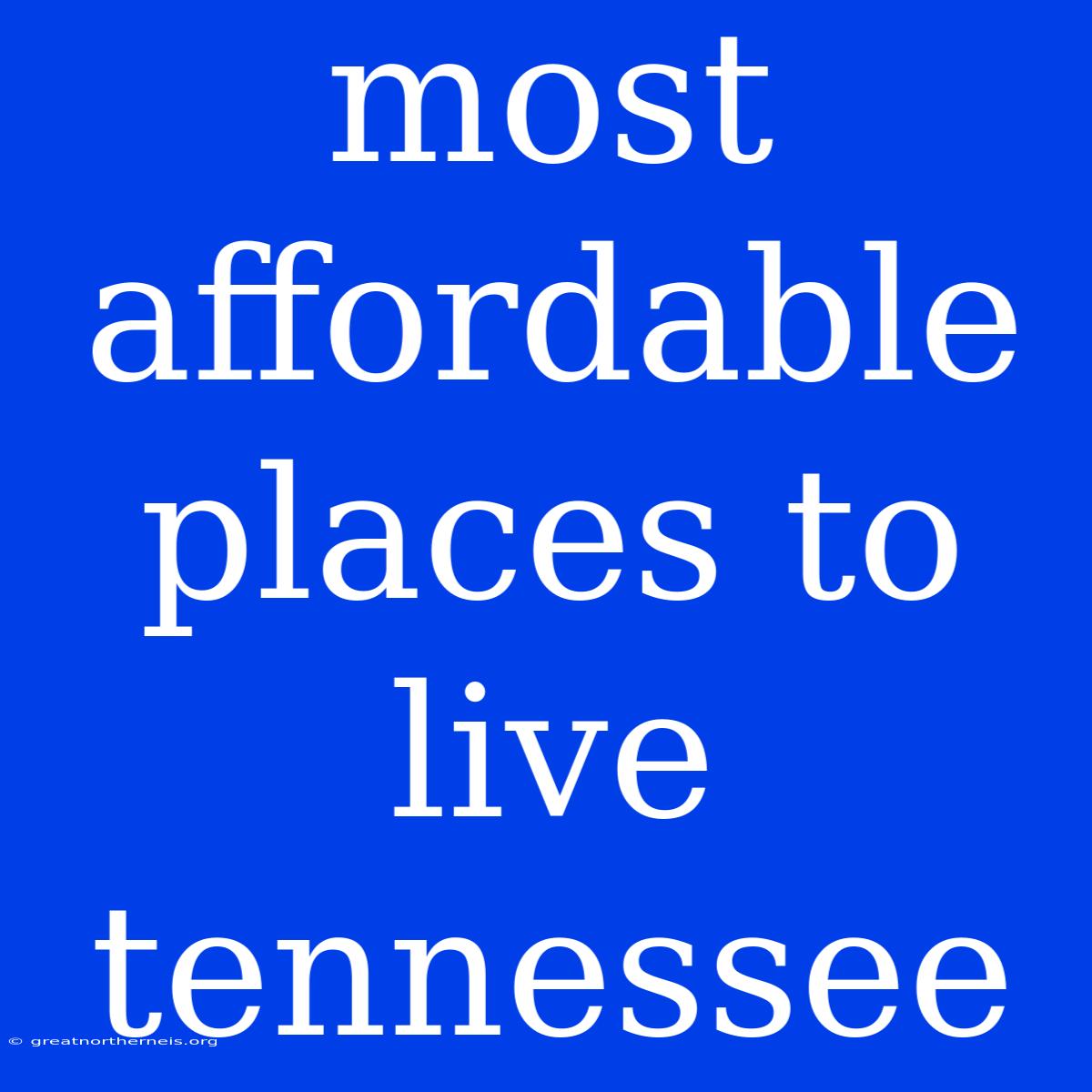 Most Affordable Places To Live Tennessee