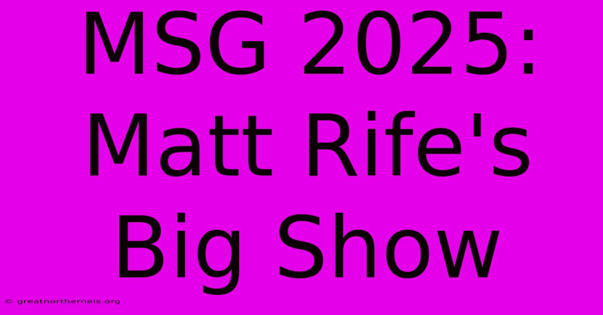 MSG 2025: Matt Rife's Big Show