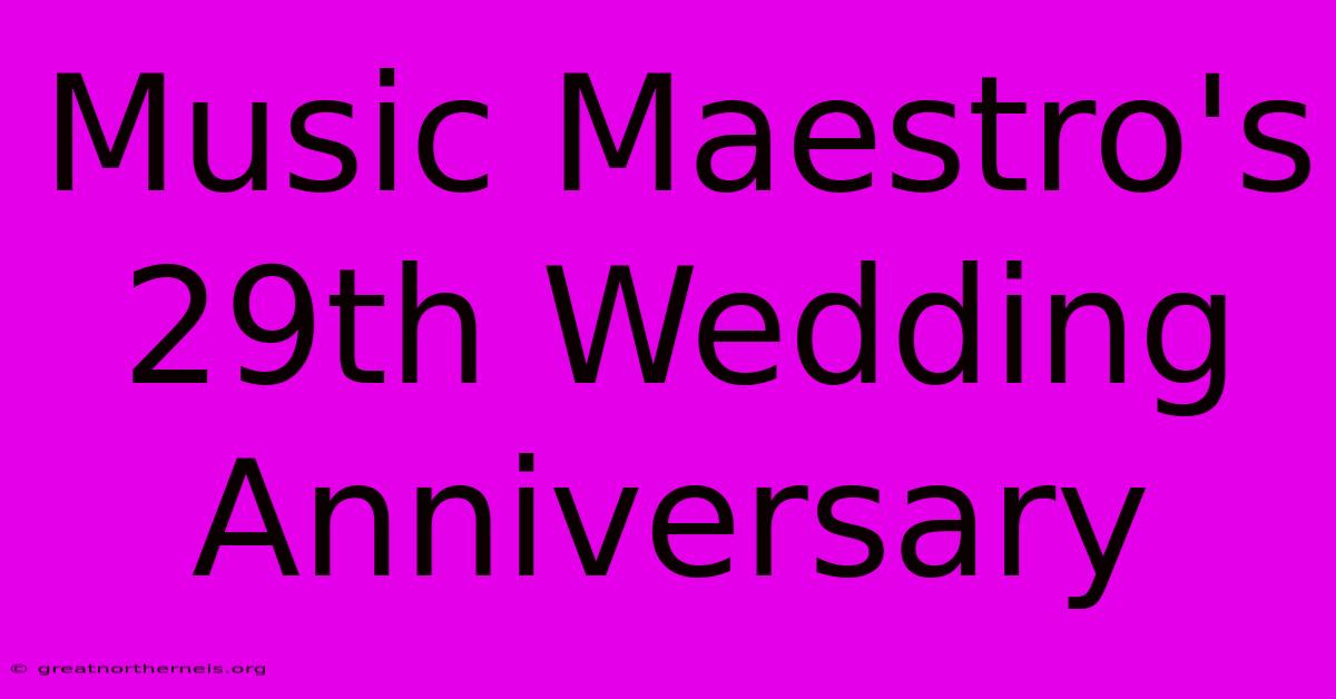 Music Maestro's 29th Wedding Anniversary