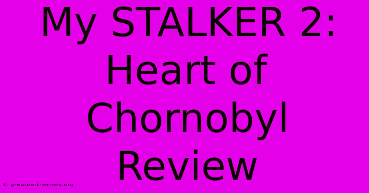 My STALKER 2: Heart Of Chornobyl Review