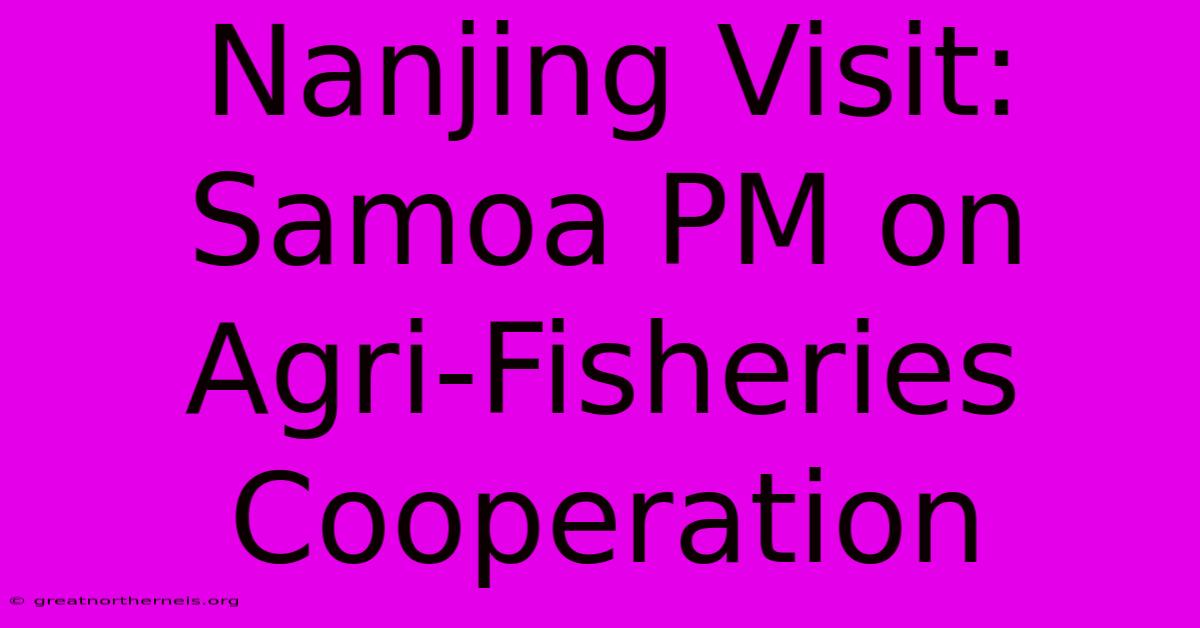 Nanjing Visit: Samoa PM On Agri-Fisheries Cooperation