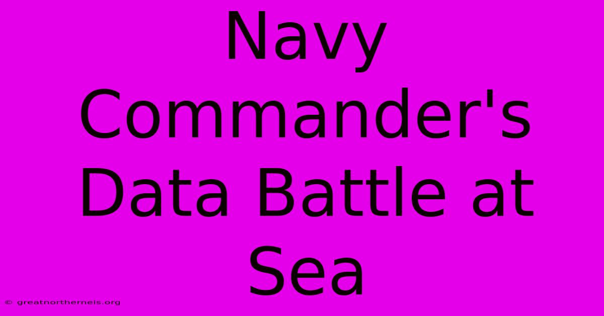 Navy Commander's Data Battle At Sea