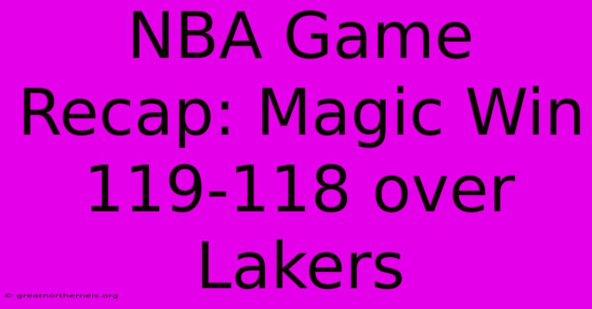 NBA Game Recap: Magic Win 119-118 Over Lakers