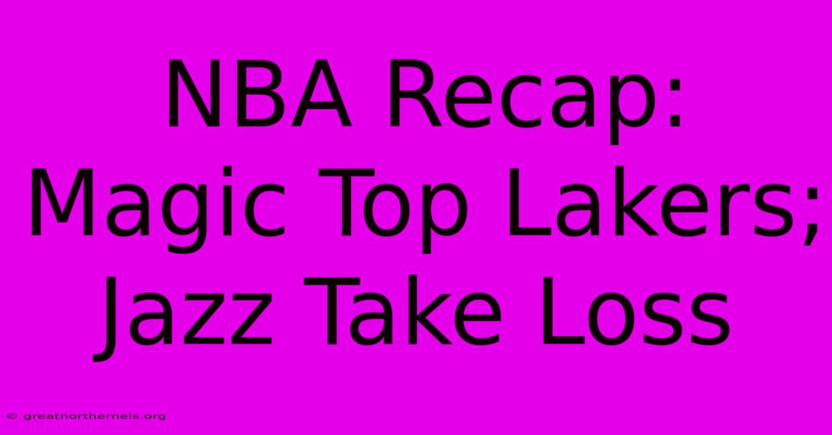 NBA Recap: Magic Top Lakers; Jazz Take Loss