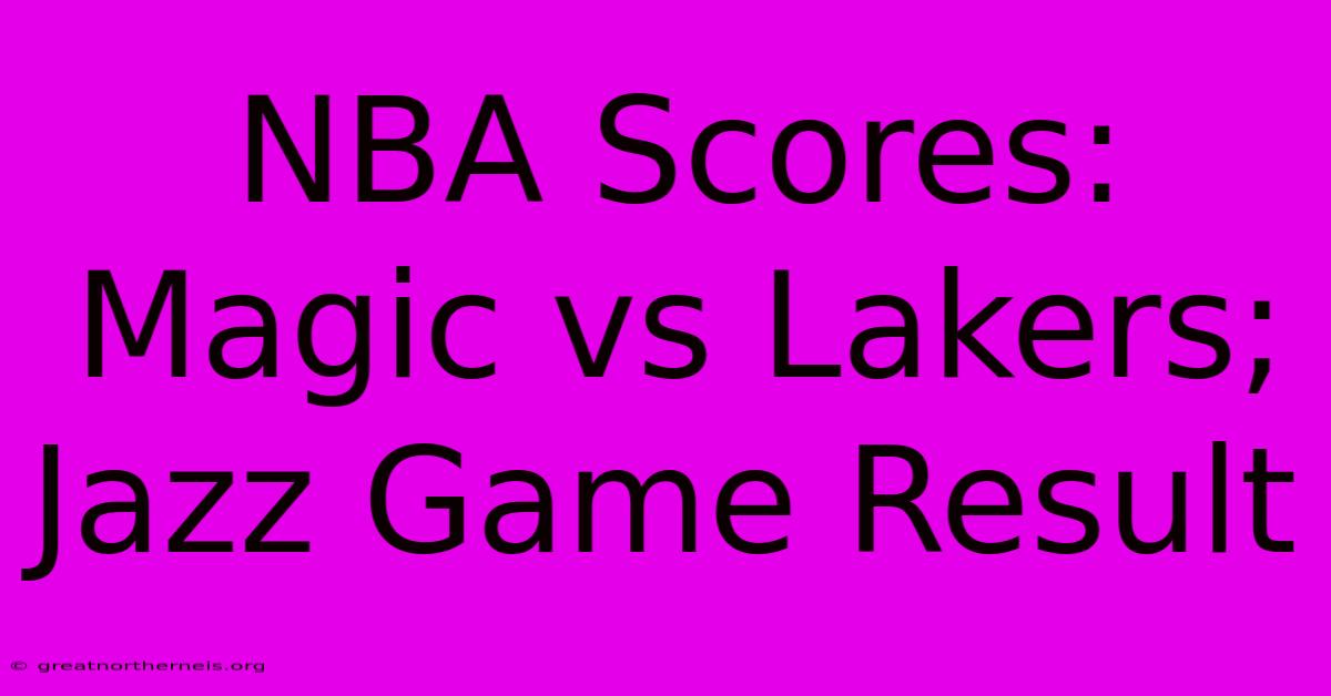 NBA Scores: Magic Vs Lakers; Jazz Game Result