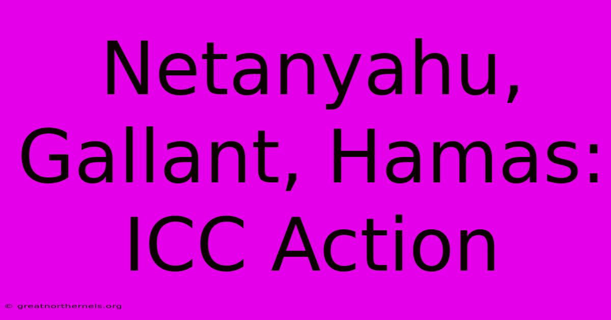 Netanyahu, Gallant, Hamas: ICC Action