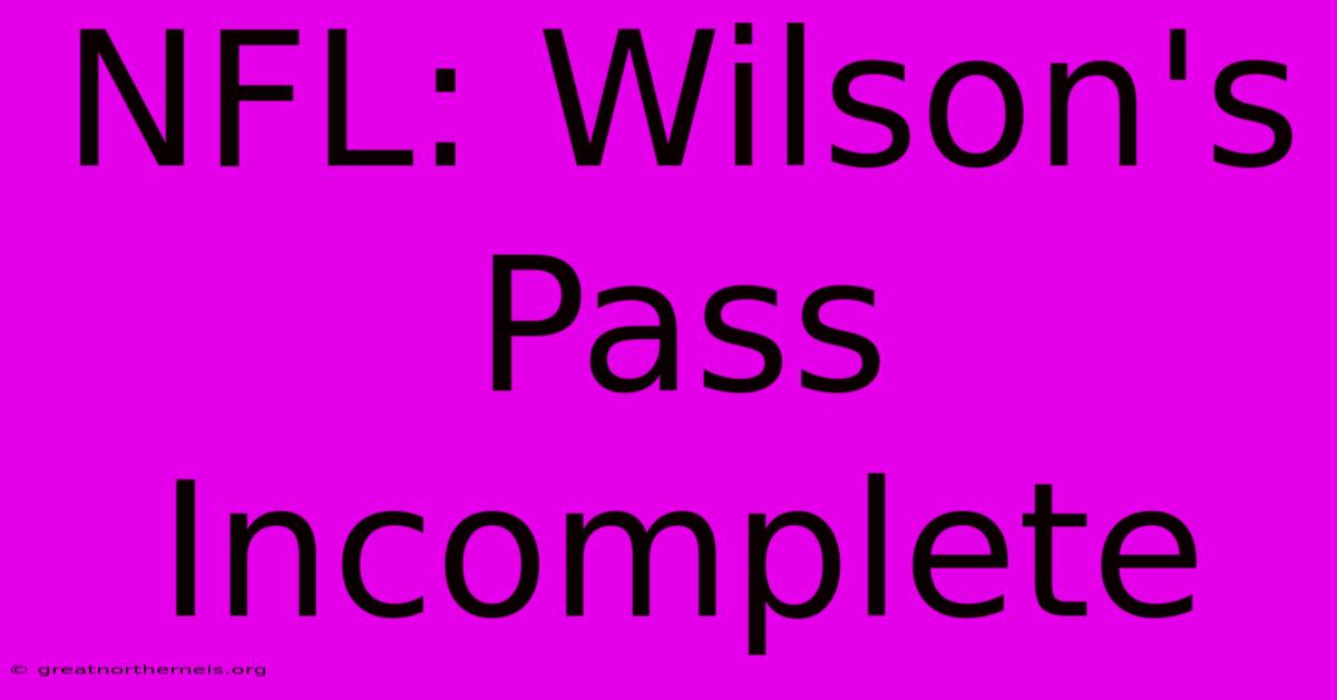 NFL: Wilson's Pass Incomplete