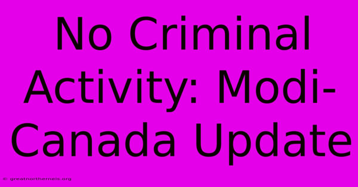 No Criminal Activity: Modi-Canada Update