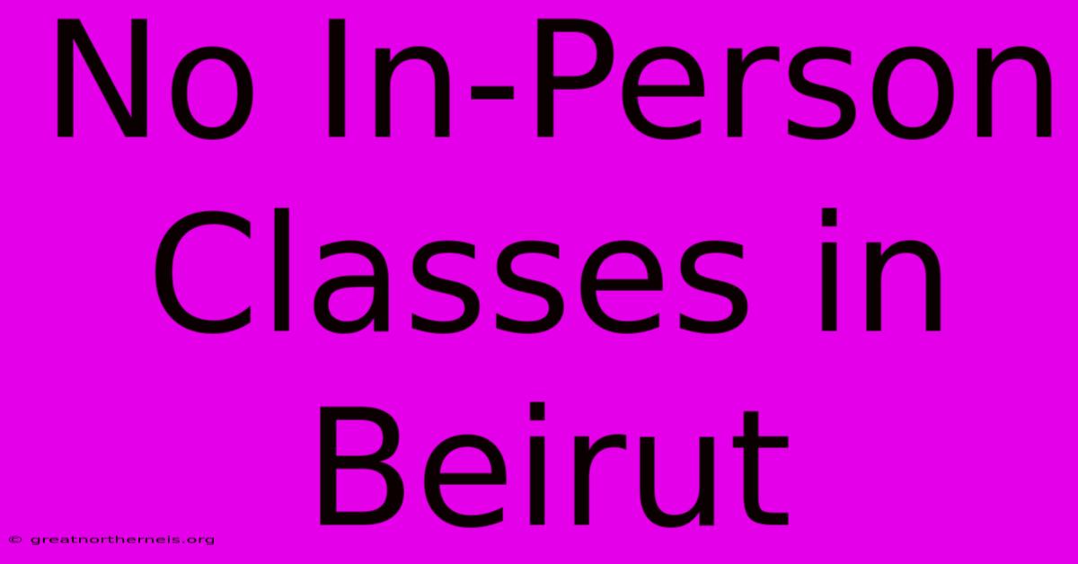 No In-Person Classes In Beirut