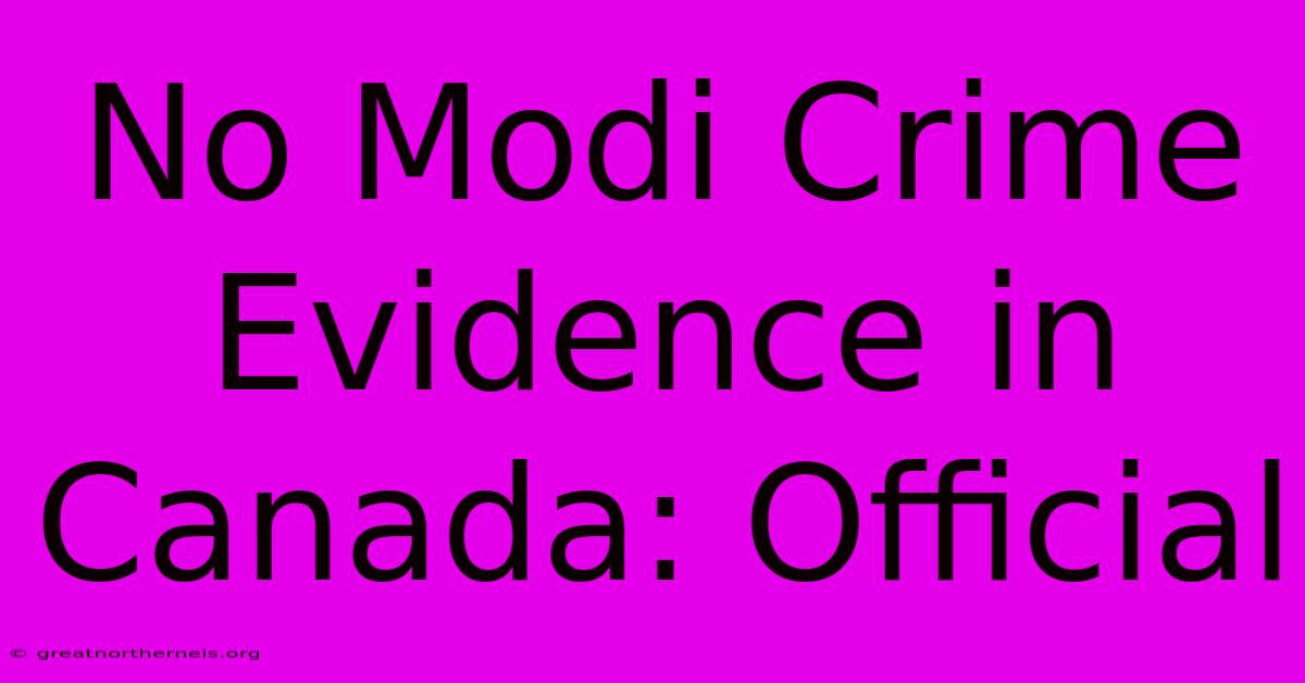 No Modi Crime Evidence In Canada: Official