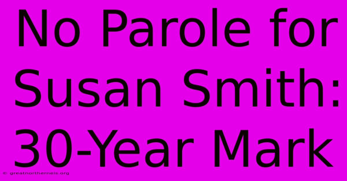 No Parole For Susan Smith: 30-Year Mark