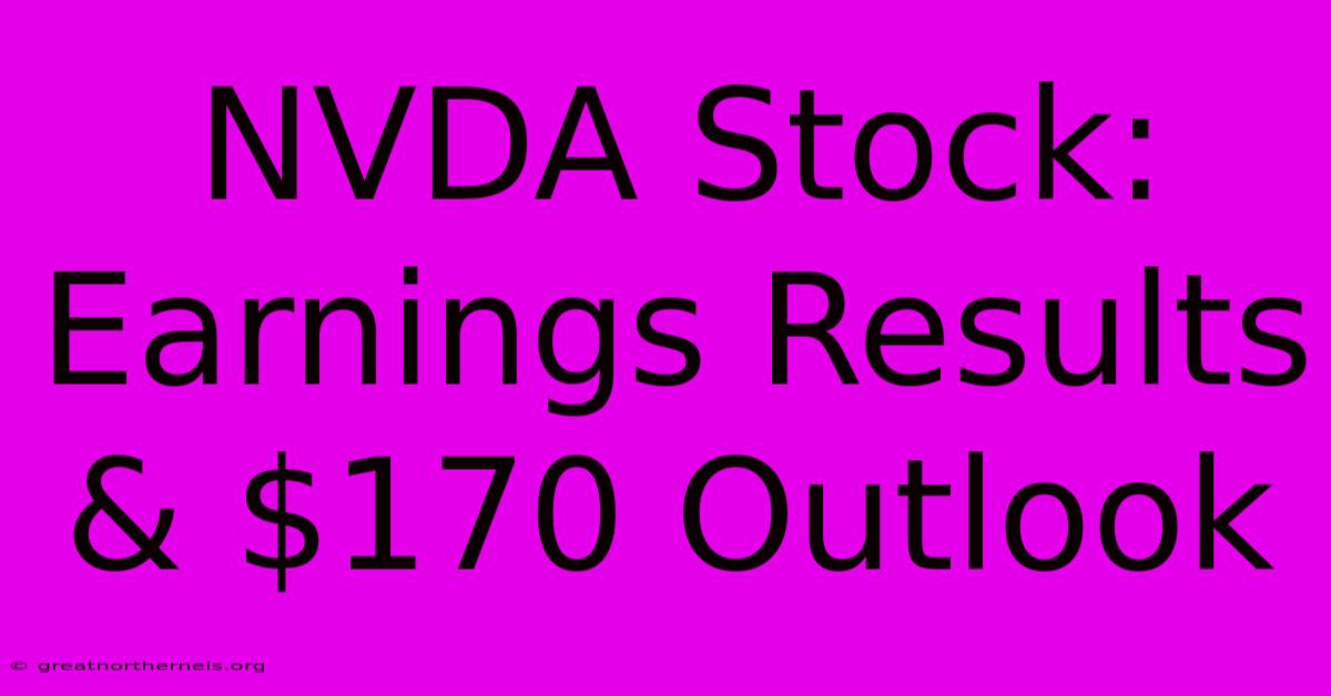 NVDA Stock: Earnings Results & $170 Outlook