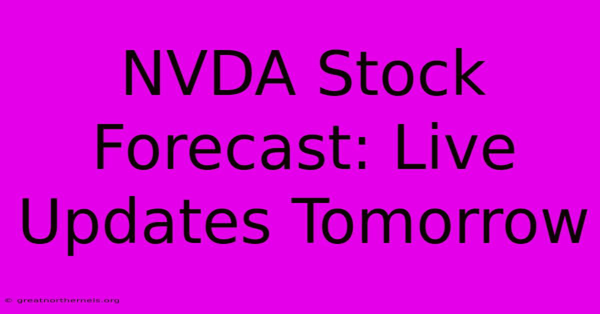 NVDA Stock Forecast: Live Updates Tomorrow